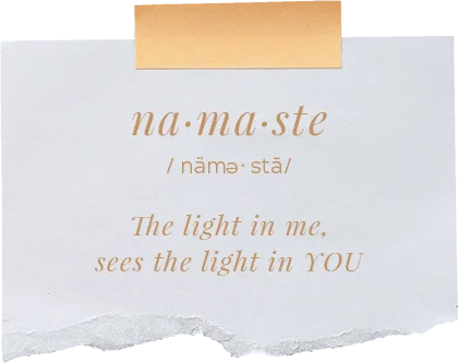 Namaste: The light in me sees the light in YOU